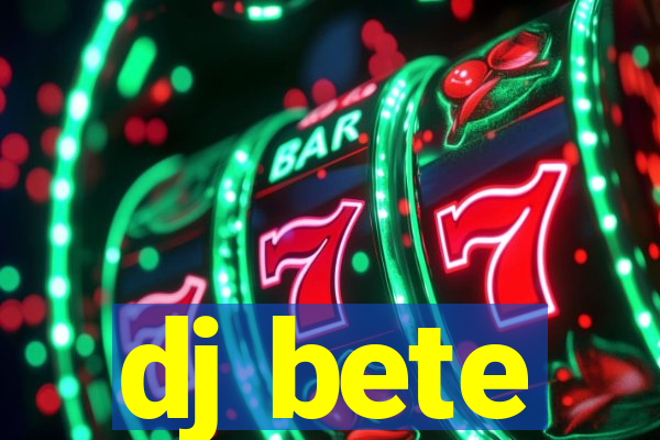dj bete